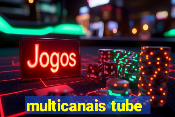 multicanais tube